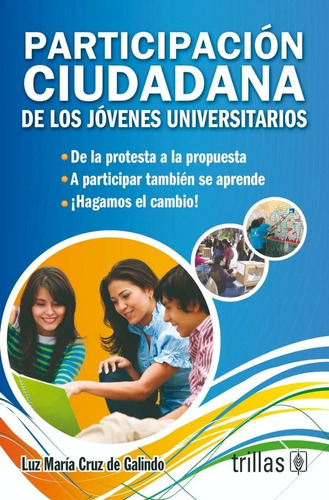 Participación Ciudadana De Los Jóvenes Universitarios, De Cruz De Galindo, Luz Maria., Vol. 1. Editorial Trillas, Tapa Blanda En Español, 2012