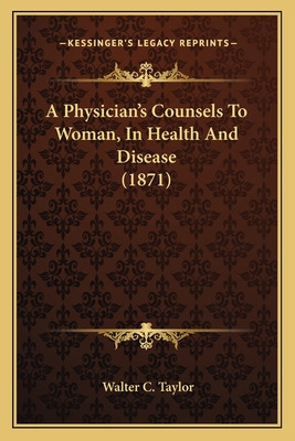 Libro A Physician's Counsels To Woman, In Health And Dise...