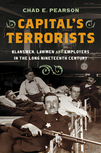 Capital's Terrorists: Klansmen, Lawmen, And Employers In The Long Nineteenth Century, De Pearson, Chad E.. Editorial Univ Of North Carolina Pr, Tapa Blanda En Inglés