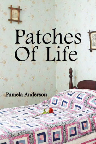 Patches Of Life, De Anderson, Pamela. Editorial Authorhouse, Tapa Blanda En Inglés