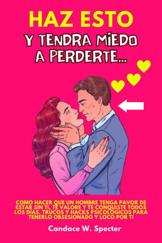 Haz Esto Y Tendrá Miedo A Perderte. Como Hacer Que Un 61a0i
