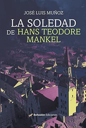 La Soledad De Hans Teodore Mankel - Munoz Jose Luis