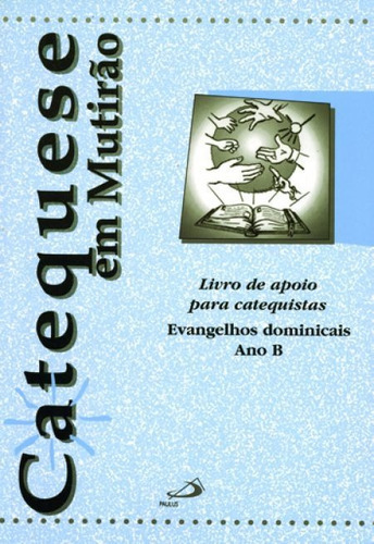 Catequese Em Mutirão - Ano B - Livro De Apoio Para Catequistas - Evangelhos Dominicais, De Arquidiocese De São Paulo - Região Belém. Em Português