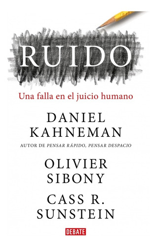 Ruido - Un Fallo En El Juicio Humano - Debate - Libro