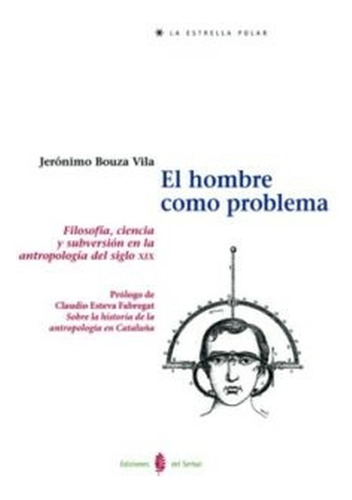 Hombre Como Problema (filosofia, Ciencia Y Subversion En La 