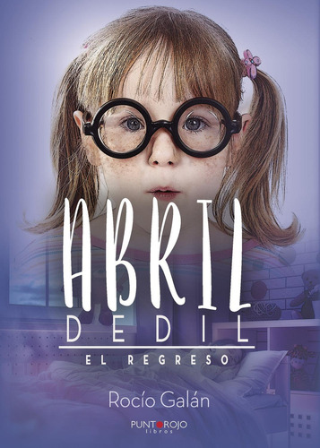 Abril Dedil. El Regreso, De Galán González , Rocío.., Vol. 1.0. Editorial Punto Rojo Libros S.l., Tapa Blanda, Edición 1.0 En Español, 2032