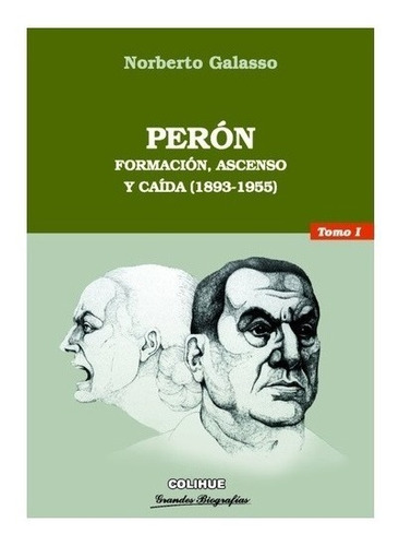 Peron Tomo I - Formacion, Ascenso Y Caida (1893-1955)