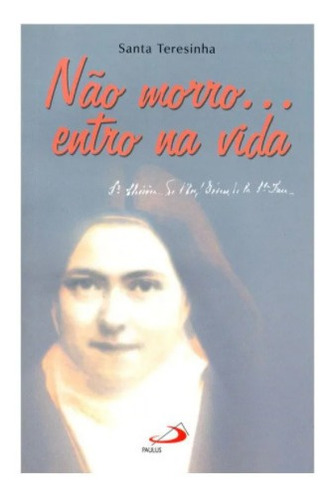 Livro Nao Morro...entro Na Vida - Santa Teresinha