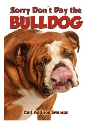 Libro Sorry Don't Pay The Bulldog - Swanson, Carl Addison