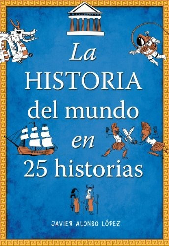 Historia Del Mundo En 25 Historias,la - Alonso Lopez,javier