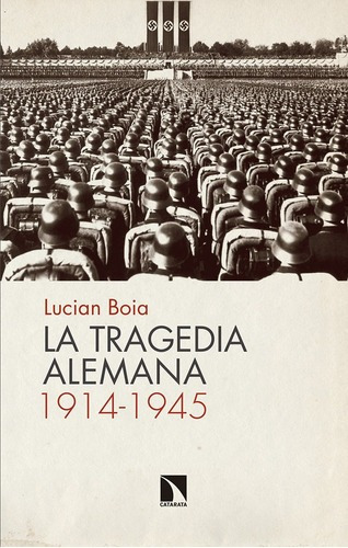 La Tragedia Alemana, 1914-1945 - Lucian Boia