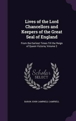 Lives Of The Lord Chancellors And Keepers Of The Great Se...