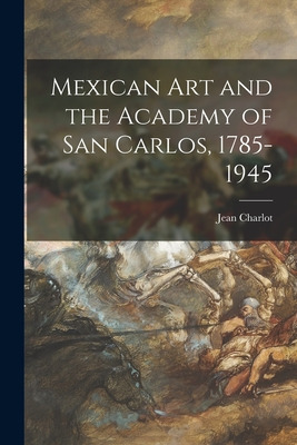 Libro Mexican Art And The Academy Of San Carlos, 1785-194...