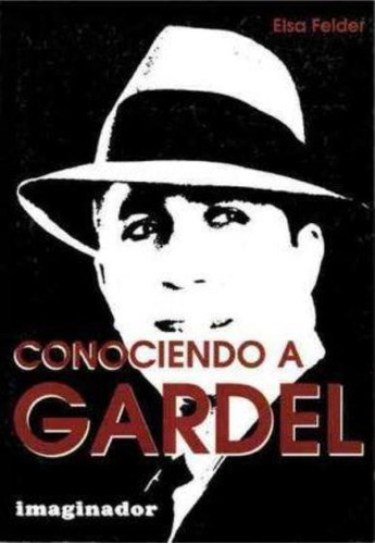 Conociendo A Gardel, De Felder, Elsa N.. Editorial Imaginador, Tapa Tapa Blanda En Español