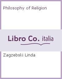 The Philosophy Of Religion - Linda T. Zagzebski