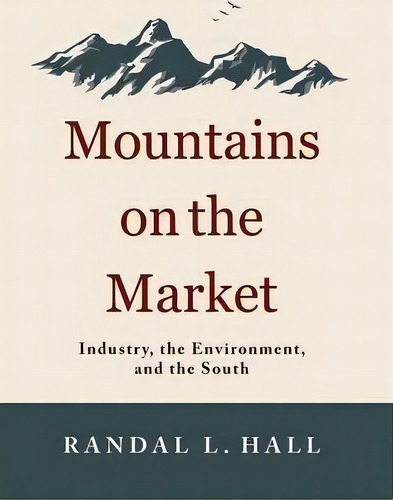 Mountains On The Market, De Randal L. Hall. Editorial University Press Kentucky, Tapa Dura En Inglés