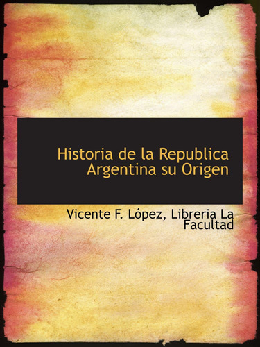 Libro: Historia De La Republica Argentina Su Origen (spanish