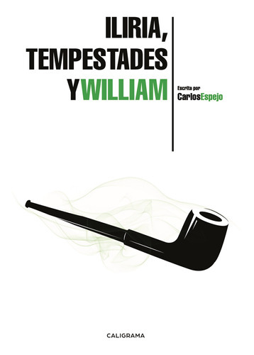 Iliria, Tempestades Y William, De Espejo , Carlos.., Vol. 1.0. Editorial Caligrama, Tapa Blanda, Edición 1.0 En Español, 2020