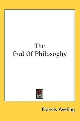 The God Of Philosophy - Francis Aveling