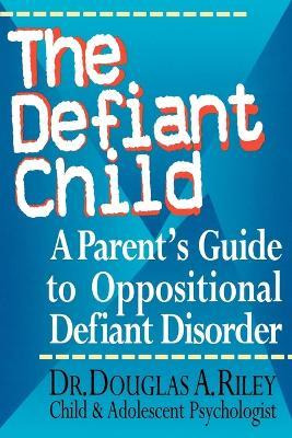 Libro The Defiant Child : A Parent's Guide To Oppositiona...