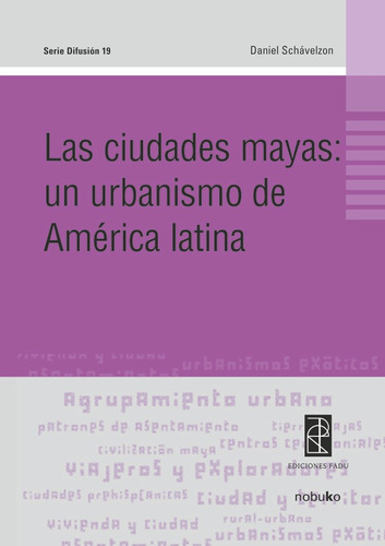 Las Ciudades Mayas:un Urbanismo De America Latina, De Schavelzon. Editorial Nobuko/diseño Editorial, Tapa Blanda, Edición 1 En Español, 2008