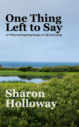 One Thing Left To Say: 27 Witty And Inspiring Essays On Life And Living, De Holloway, Sharon. Editorial Blurb Inc, Tapa Blanda En Inglés