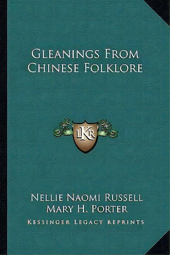 Gleanings From Chinese Folklore, De Nellie Naomi Russell. Editorial Kessinger Publishing, Tapa Blanda En Inglés