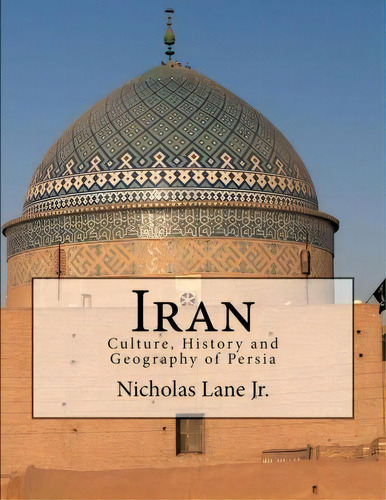 Iran, De Nicholas C Lane Jr. Editorial Createspace Independent Publishing Platform, Tapa Blanda En Inglés