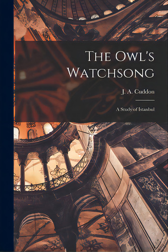 The Owl's Watchsong; A Study Of Istanbul, De Cuddon, J. A. (john Anthony) 1928-1996. Editorial Hassell Street Pr, Tapa Blanda En Inglés