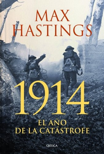 1914, El Año De La Catastrofe, De Max Hastings. Editorial Crítica, Tapa Blanda En Español