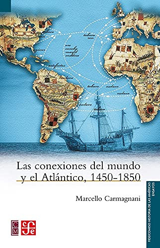 Libro Las Conexiones Del Mundo Y El Atlantico De Carmagnani