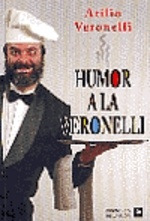 Humor A La Veronelli - Atilio Veronelli