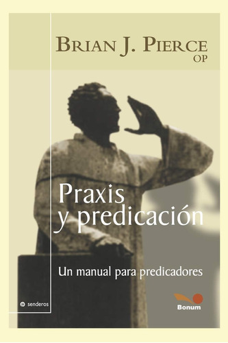 Libro: Praxis Y Predicación: Un Manual Para Predicadores Y D