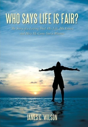Who Says Life Is Fair? - James C. Wilson (hardback)