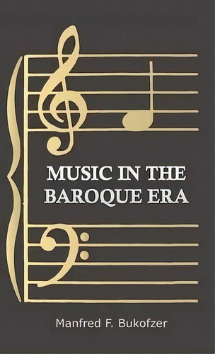Music In The Baroque Era From Monteverdi To Bach, De Manfred F. Bukofzer. Editorial Read Books, Tapa Dura En Inglés