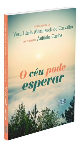 O Céu Pode Esperar: Não Aplica, De Médium: Vera Lúcia Marinzeck De Carvalho / Ditado Por: Antônio Carlos. Não Aplica, Vol. Não Aplica. Editorial Petit, Tapa Mole, Edición Não Aplica En Português, 2023