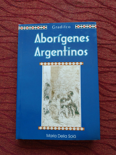 Aborígenes Argentinos. María Delia Solá.