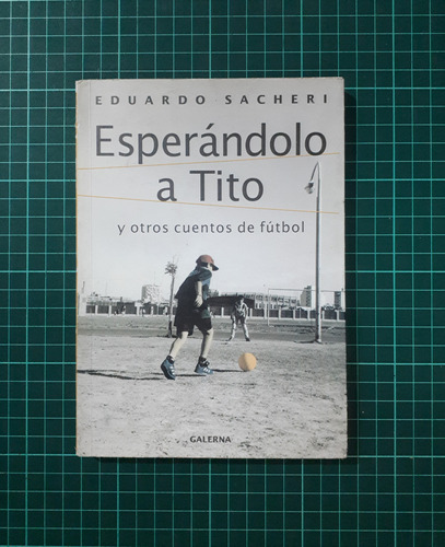 Esperándo A Tito / Eduardo Sacheri / Galerna