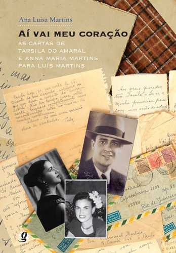 Aí vai meu coração: as cartas de tarsila do amaral e anna maria martins para luís martins, de Martins, Ana Luisa. Crianças Criativas Editorial Global Editora, capa mole em português, 2010