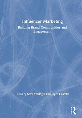 Influencer Marketing: Building Brand Communities And Engagem
