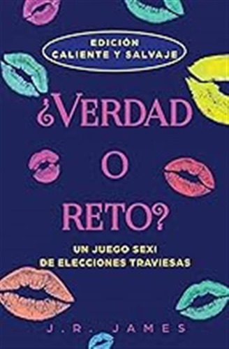 ¿verdad O Reto?: Un Juego Sexi De Elecciones Traviesas / J.r