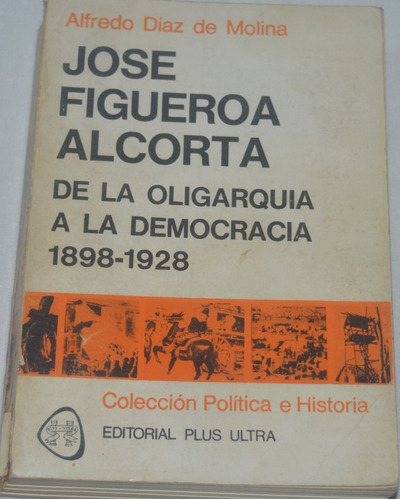 José Figueroa Alcorta De La Oligarquía A La Democracia G25