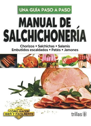 Manual De Salchichonería Chorizos Salchichas Salamis Trillas