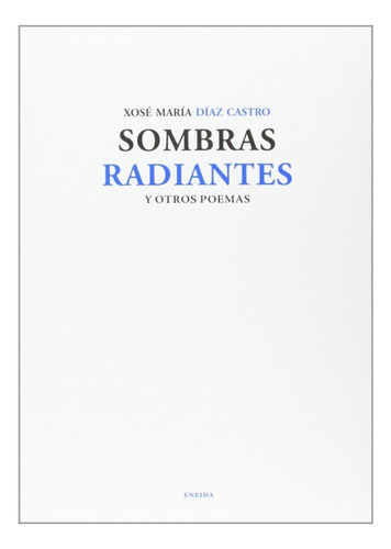 Sombras Radiantes Y Otros Poemas - Díaz Castro, Xosé Marí