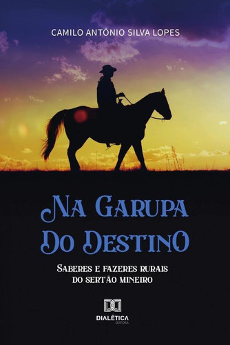Na Garupa Do Destino, De Camilo Antônio Silva Lopes. Editorial Editora Dialetica, Tapa Blanda En Portugués