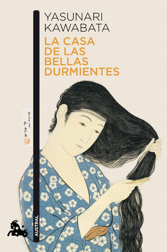 La casa de las bellas durmientes, de Kawabata, Yasunari. Serie Austral Narrativa Editorial Austral México, tapa blanda en español, 2013