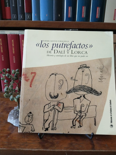 Rafael Santos Torraella, Los Putrefactos De Dalí Y Lorca.