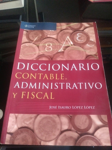 Diccionario Contable Administrativo Y Fiscal José Isauro Lóp