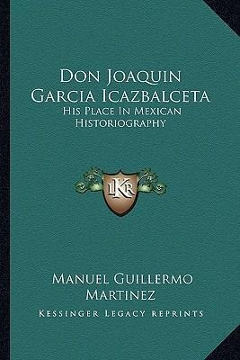 Libro Don Joaquin Garcia Icazbalceta : His Place In Mexic...