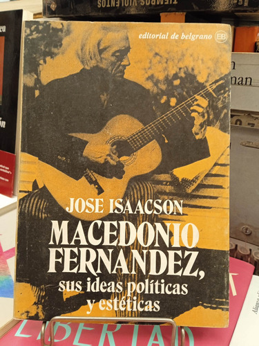 Macedonio Fernández, Sus Ideas Políticas Y Estéticas.